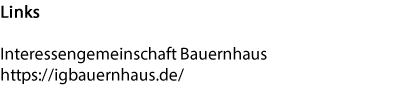 Links  Interessengemeinschaft Bauernhaus  https://igbauernhaus.de/