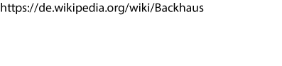 Link  https://de.wikipedia.org/wiki/Backhaus