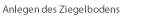 Anlegen des Ziegelbodens